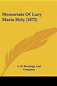 Memorials of Lucy Maria Holy (1872) (Paperback)