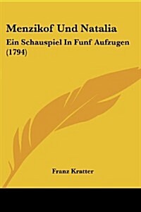 Menzikof Und Natalia: Ein Schauspiel in Funf Aufzugen (1794) (Paperback)