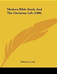 Modern Bible Study and the Christian Life (1900) (Paperback)