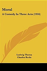Moral: A Comedy in Three Acts (1916) (Paperback)