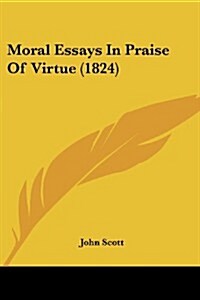 Moral Essays in Praise of Virtue (1824) (Paperback)