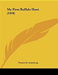 My First Buffalo Hunt (1918) (Paperback)