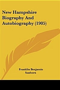 New Hampshire Biography and Autobiography (1905) (Paperback)