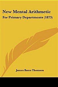 New Mental Arithmetic: For Primary Departments (1873) (Paperback)