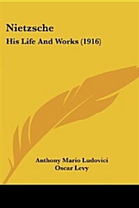 Nietzsche: His Life and Works (1916) (Paperback)