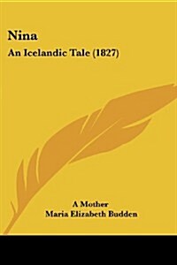 Nina: An Icelandic Tale (1827) (Paperback)