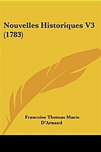 Nouvelles Historiques V3 (1783) (Paperback)