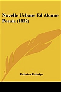 Novelle Urbane Ed Alcune Poesie (1832) (Paperback)