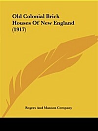 Old Colonial Brick Houses of New England (1917) (Paperback)