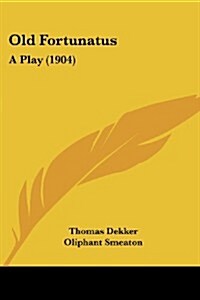 Old Fortunatus: A Play (1904) (Paperback)