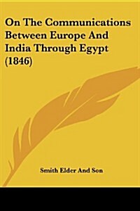 On the Communications Between Europe and India Through Egypt (1846) (Paperback)