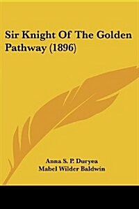 Sir Knight of the Golden Pathway (1896) (Paperback)