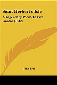 Saint Herberts Isle: A Legendary Poem, in Five Cantos (1832) (Paperback)