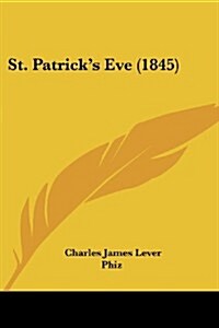 St. Patricks Eve (1845) (Paperback)