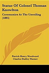 Statue of Colonel Thomas Knowlton: Ceremonies at the Unveiling (1895) (Paperback)