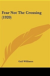 Fear Not the Crossing (1920) (Paperback)