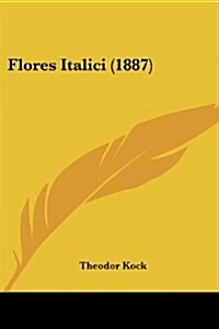 Flores Italici (1887) (Paperback)