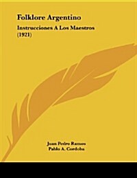 Folklore Argentino: Instrucciones a Los Maestros (1921) (Paperback)