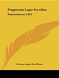 Fragmenta Legis Serviliae: Repetundarum (1825) (Paperback)