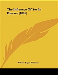 The Influence of Sex in Disease (1885) (Paperback)