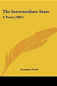 The Intermediate State: A Poem (1867) (Paperback)