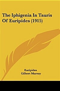 The Iphigenia in Tauris of Euripides (1915) (Paperback)