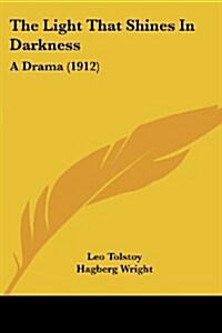 The Light That Shines in Darkness: A Drama (1912) (Paperback)