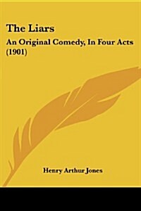 The Liars: An Original Comedy, in Four Acts (1901) (Paperback)