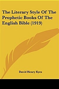 The Literary Style of the Prophetic Books of the English Bible (1919) (Paperback)