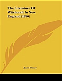 The Literature of Witchcraft in New England (1896) (Paperback)