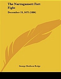 The Narragansett Fort Fight: December 19, 1675 (1886) (Paperback)