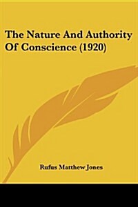The Nature and Authority of Conscience (1920) (Paperback)