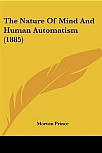 The Nature of Mind and Human Automatism (1885) (Paperback)