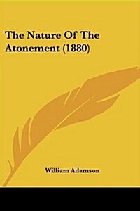 The Nature of the Atonement (1880) (Paperback)