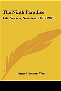 The Ninth Paradise: Life Verses, New and Old (1905) (Paperback)