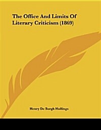 The Office and Limits of Literary Criticism (1869) (Paperback)