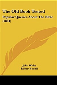 The Old Book Tested: Popular Queries about the Bible (1884) (Paperback)