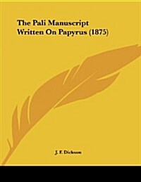 The Pali Manuscript Written on Papyrus (1875) (Paperback)