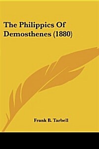 The Philippics of Demosthenes (1880) (Paperback)
