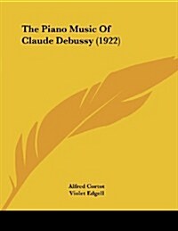 The Piano Music of Claude Debussy (1922) (Paperback)