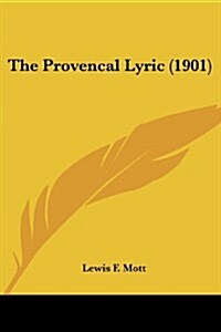 The Provencal Lyric (1901) (Paperback)