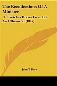 The Recollections of a Minister: Or Sketches Drawn from Life and Character (1847) (Paperback)
