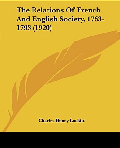 The Relations of French and English Society, 1763-1793 (1920) (Paperback)