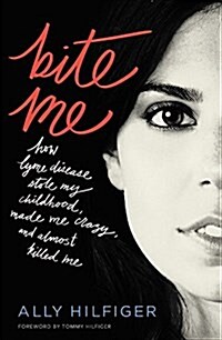Bite Me: How Lyme Disease Stole My Childhood, Made Me Crazy, and Almost Killed Me (Paperback)