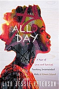 All Day: A Year of Love and Survival Teaching Incarcerated Kids at Rikers Island (Hardcover)