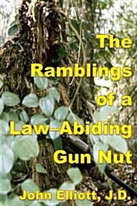 The Ramblings of a Law-Abiding Gun Nut (Paperback)