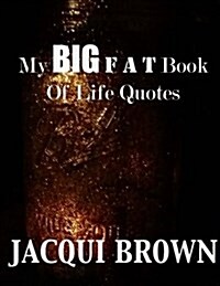 My Big Fat Book of Life Quotes: The Tool Kit for Living a Better Life (Paperback)