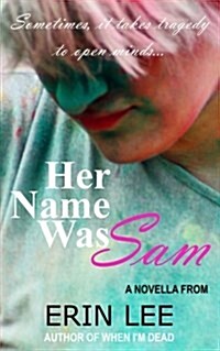 Her Name Was Sam: Sometimes, It Takes Tragedy to Open Minds. (Paperback)