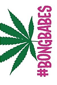 #Bongbabes: 420 Friendly Stoner Journals to Record Your Thoughts, Ideas & Sketches (Paperback)