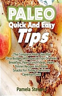 Paleo Quick and Easy Tips: The Complete Paleo Diet Plan on a Budget, with Special Tips on Paleo Breakfast, Paleo Lunch Ideas, Paleo Dinner Recipe (Paperback)